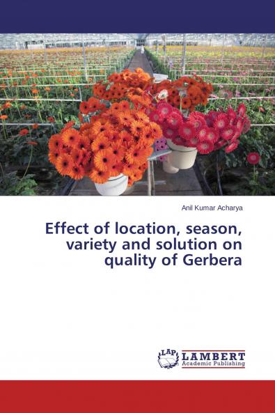 Effect of location season variety and solution on quality of Gerbera