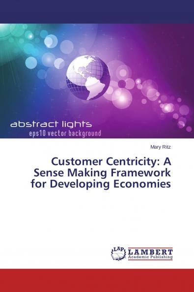 Customer Centricity: A Sense Making Framework for Developing Economies