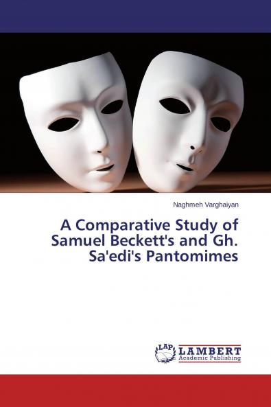 A Comparative Study of Samuel Beckett's and Gh. Sa'edi's Pantomimes