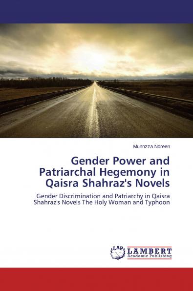 Gender Power and Patriarchal Hegemony in Qaisra Shahraz's Novels