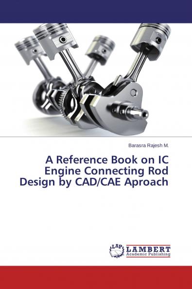 A Reference Book on IC Engine Connecting Rod Design by CAD/CAE Aproach