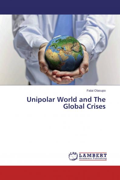 Unipolar World and The Global Crises