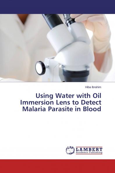 Using Water with Oil Immersion Lens to Detect Malaria Parasite in Blood
