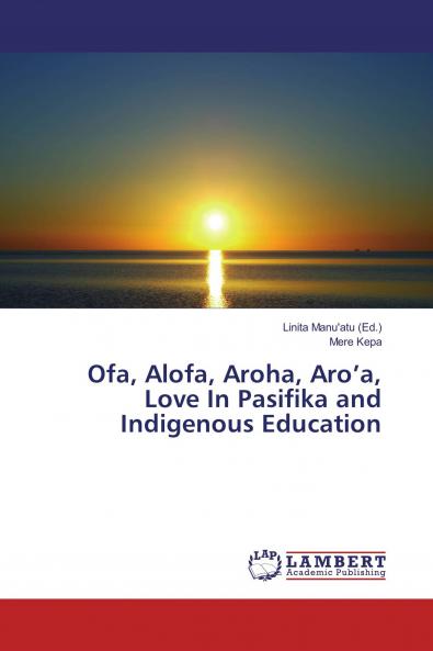 Ofa Alofa Aroha Aro’a Love In Pasifika and Indigenous Education