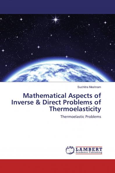 Mathematical Aspects of Inverse & Direct Problems of Thermoelasticity