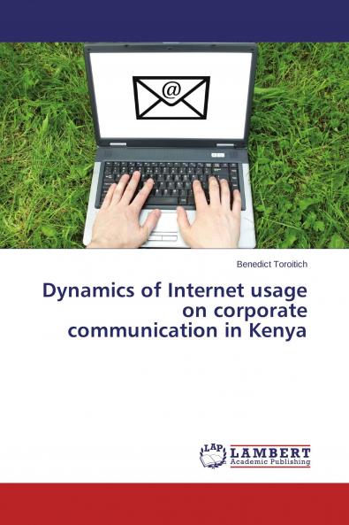 Dynamics of Internet usage on corporate communication in Kenya