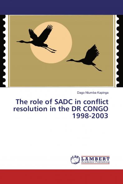 The role of SADC in conflict resolution in the DR CONGO 1998-2003
