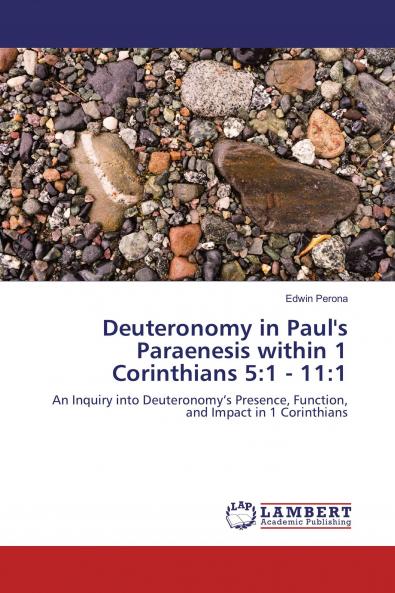 Deuteronomy in Paul's Paraenesis within 1 Corinthians 5:1 - 11:1
