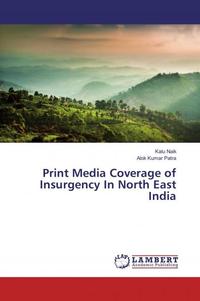 Print Media Coverage of Insurgency In North East India