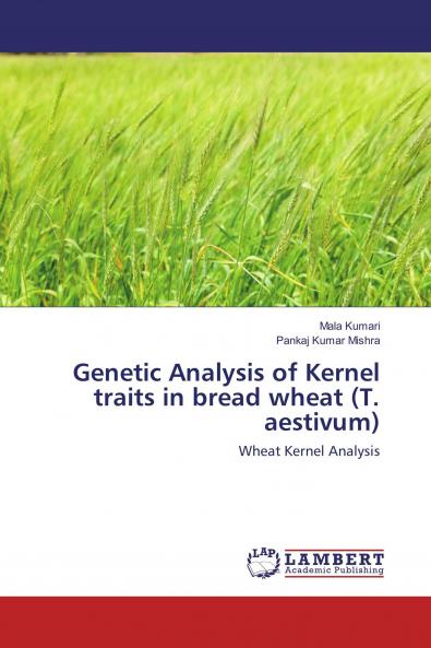 Genetic Analysis of Kernel traits in bread wheat (T. aestivum)