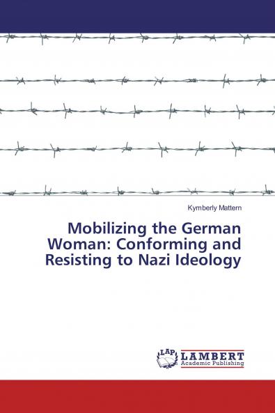 Mobilizing the German Woman: Conforming and Resisting to Nazi Ideology