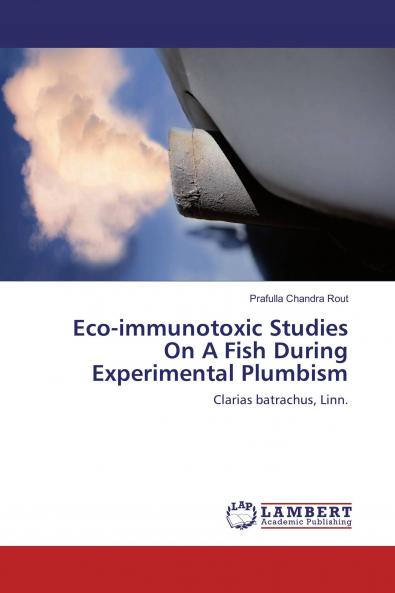 Eco-immunotoxic Studies On A Fish During Experimental Plumbism