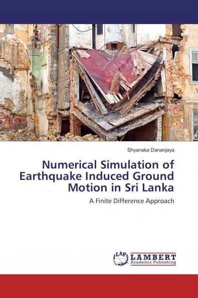 Numerical Simulation of Earthquake Induced Ground Motion in Sri Lanka
