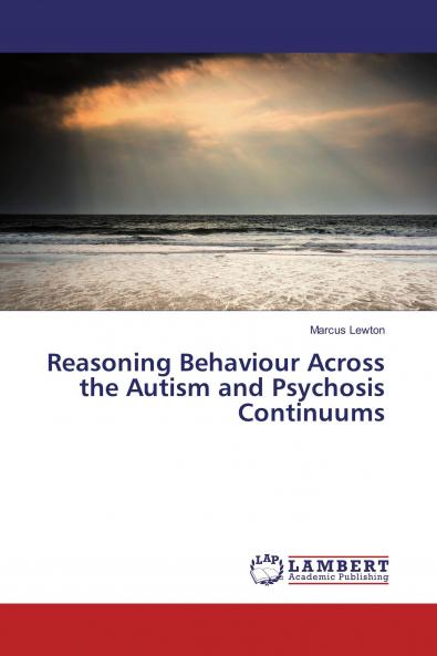 Reasoning Behaviour Across the Autism and Psychosis Continuums