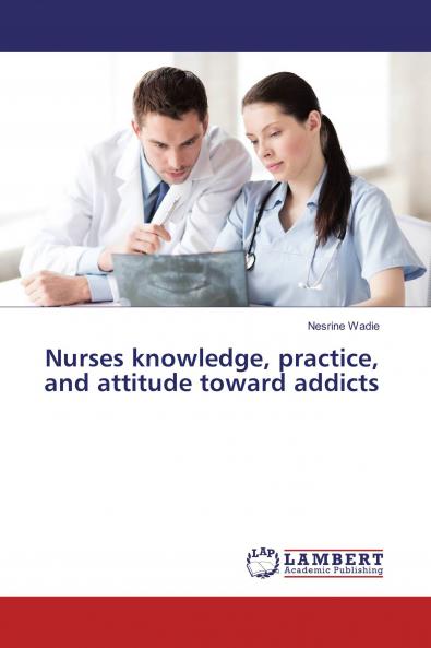Nurses knowledge practice and attitude toward addicts