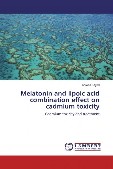 Melatonin and lipoic acid combination effect on cadmium toxicity