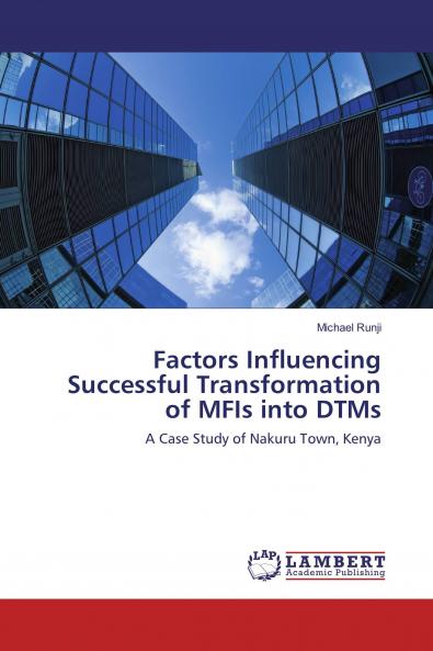 Factors Influencing Successful Transformation of MFIs into DTMs