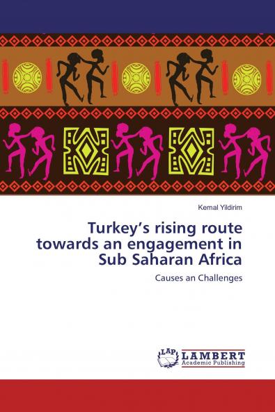 Turkey's rising route towards an engagement in Sub Saharan Africa