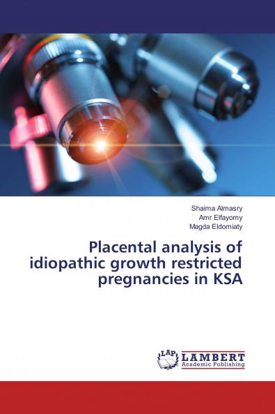Placental analysis of idiopathic growth restricted pregnancies in KSA