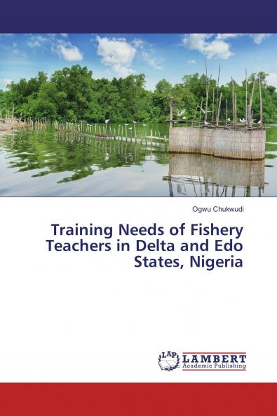 Training Needs of Fishery Teachers in Delta and Edo States Nigeria