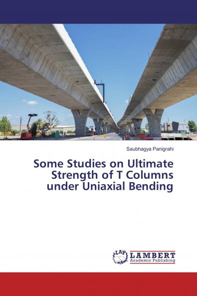 Some Studies on Ultimate Strength of T Columns under Uniaxial Bending