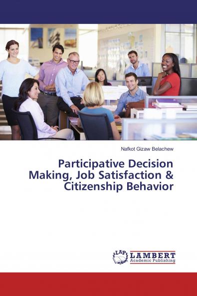 Participative Decision Making Job Satisfaction & Citizenship Behavior
