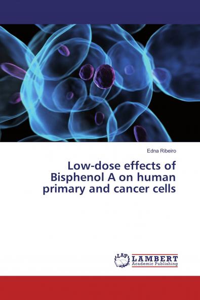 Low-dose effects of Bisphenol A on human primary and cancer cells