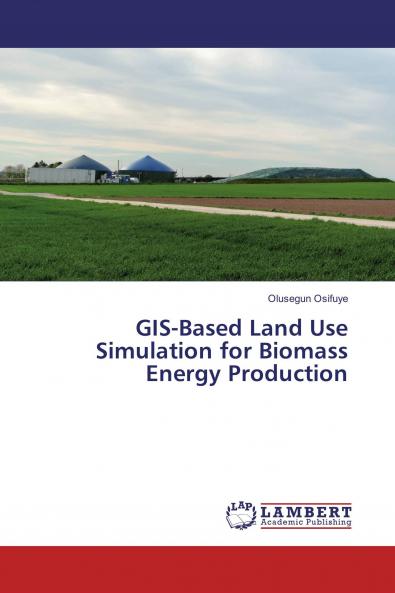 GIS-Based Land Use Simulation for Biomass Energy Production
