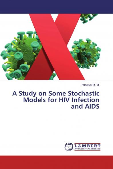 A Study on Some Stochastic Models for HIV Infection and AIDS