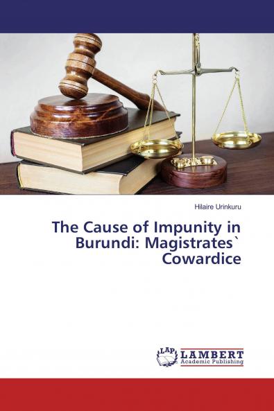 The Cause of Impunity in Burundi: Magistrates` Cowardice
