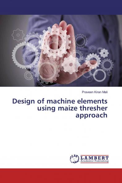 Design of machine elements using maize thresher approach