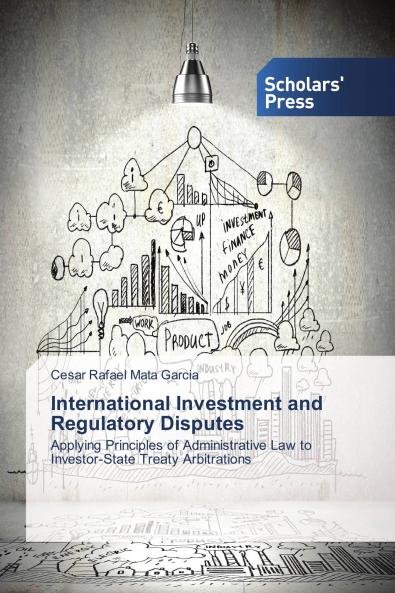 International Investment and Regulatory Disputes: Applying Principles of Administrative Law to Investor-State Treaty Arbitrations