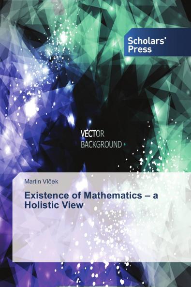 Existence of Mathematics ��� a Holistic View