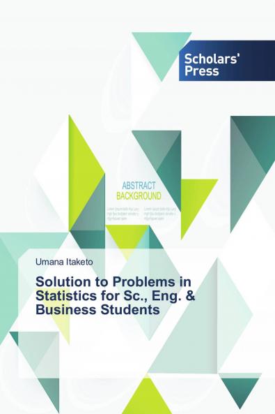 Solution to Problems in Statistics for Sc. Eng. & Business Students