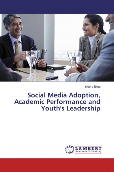 Social Media Adoption Academic Performance and Youth's Leadership