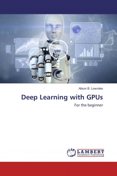 Deep Learning with GPUs: For the beginner