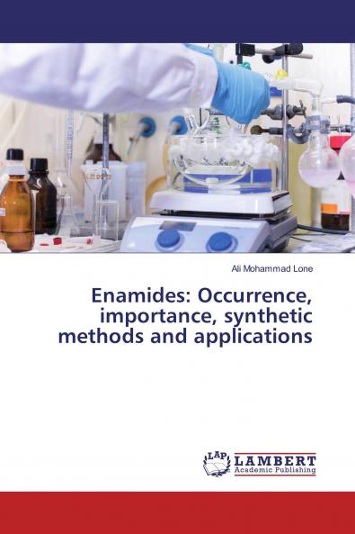 Enamides: Occurrence importance synthetic methods and applications