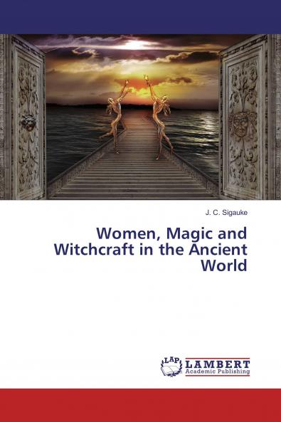 Women Magic and Witchcraft in the Ancient World