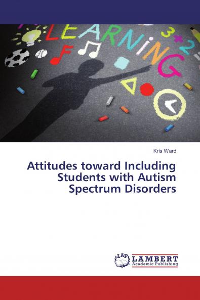Attitudes toward Including Students with Autism Spectrum Disorders