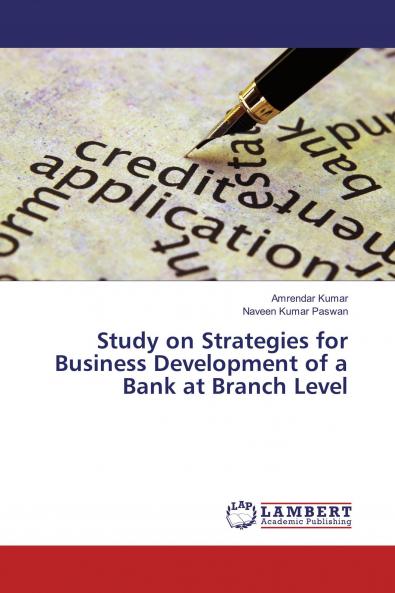 Study on Strategies for Business Development of a Bank at Branch Level