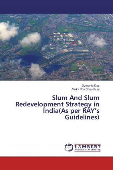 Slum And Slum Redevelopment Strategy in India(As per RAY���s Guidelines)