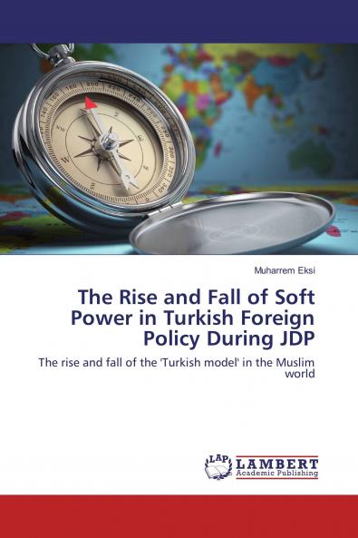 The Rise and Fall of Soft Power in Turkish Foreign Policy During JDP