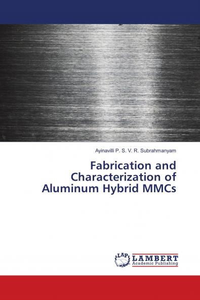 Fabrication and Characterization of Aluminum Hybrid MMCs