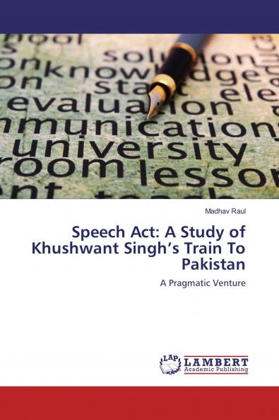Speech Act: A Study of Khushwant Singh���s Train To Pakistan