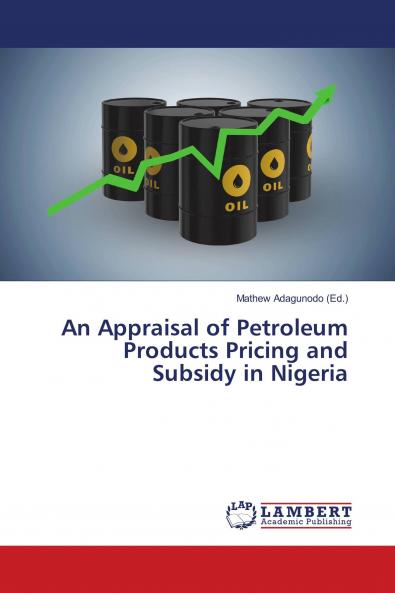 An Appraisal of Petroleum Products Pricing and Subsidy in Nigeria