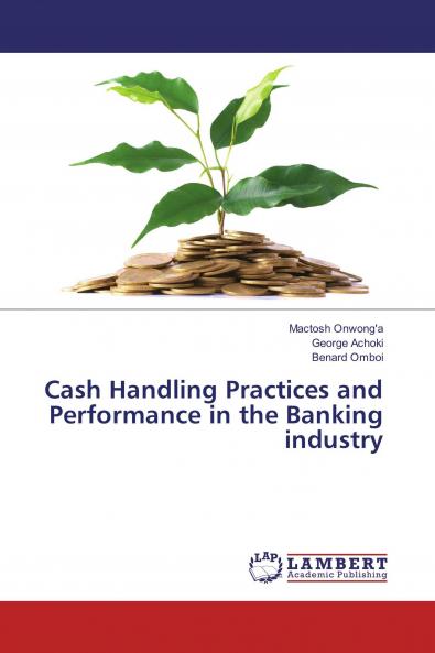Cash Handling Practices and Performance in the Banking industry