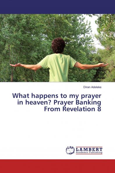 What happens to my prayer in heaven? Prayer Banking From Revelation 8