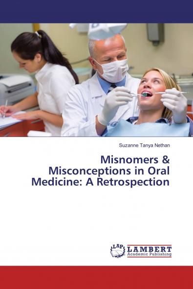 Misnomers & Misconceptions in Oral Medicine: A Retrospection