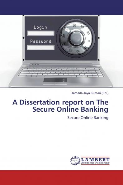 A Dissertation report on The Secure Online Banking