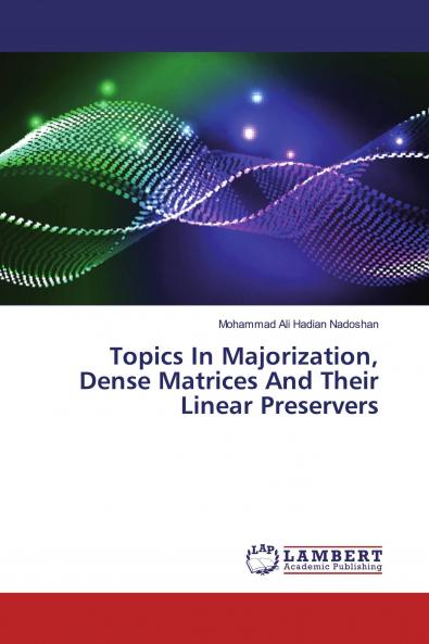 Topics In Majorization Dense Matrices And Their Linear Preservers